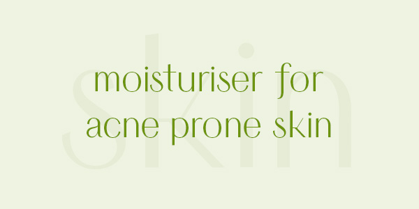 Shop natural moisturisers for acne prone skin